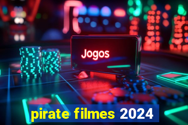 pirate filmes 2024